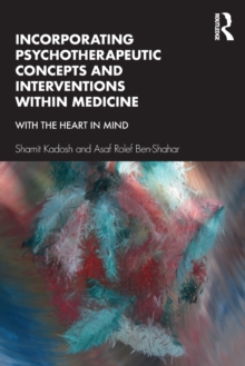 Incorporating Psychotherapeutic Concepts and Interventions Within Medicine : With the Heart in Mind