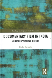 Documentary Film in India : An Anthropological History, Hardback Book Documentary Film in India : An Anthropological History, Hardback Book