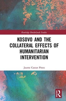 Kosovo and the Collateral Effects of Humanitarian Intervention, Hardback Book Kosovo and the Collateral Effects of Humanitarian Intervention, Hardback Book