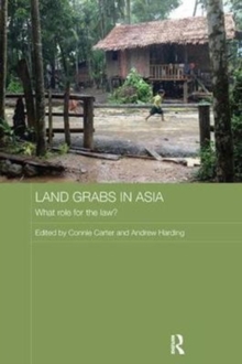 Land Grabs in Asia : What Role for the Law?, Paperback / softback Book Land Grabs in Asia : What Role for the Law?, Paperback / softback Book