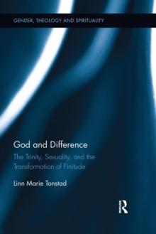 God and Difference : The Trinity, Sexuality, and the Transformation of Finitude