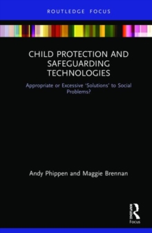 Child Protection and Safeguarding Technologies : Appropriate or Excessive Solutions to Social Problems?