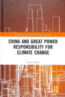 China and Great Power Responsibility for Climate Change, Hardback Book China and Great Power Responsibility for Climate Change, Hardback Book