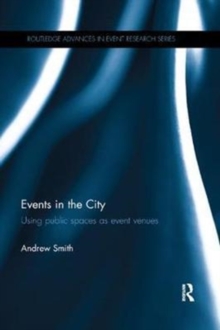 Events in the City : Using public spaces as event venues, Paperback / softback Book Events in the City : Using public spaces as event venues, Paperback / softback Book