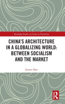 China's Architecture in a Globalizing World: Between Socialism and the Market, Hardback Book China's Architecture in a Globalizing World: Between Socialism and the Market, Hardback Book