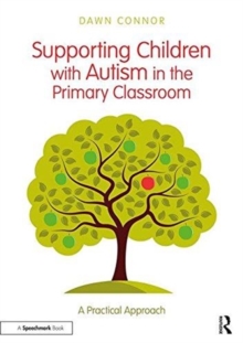 Supporting Children with Autism in the Primary Classroom : A Practical Approach