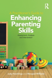 A Practitioner's Guide to Enhancing Parenting Skills : Assessment, Analysis and Intervention