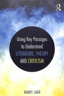 Using Key Passages to Understand Literature, Theory and Criticism, Paperback / softback Book Using Key Passages to Understand Literature, Theory and Criticism, Paperback / softback Book