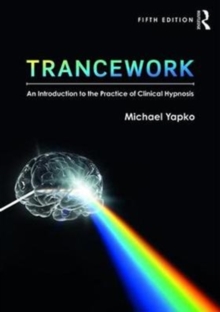 Trancework : An Introduction to the Practice of Clinical Hypnosis