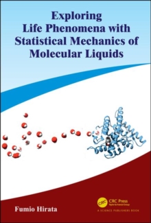 Exploring Life Phenomena with Statistical Mechanics of Molecular Liquids, Hardback Book Exploring Life Phenomena with Statistical Mechanics of Molecular Liquids, Hardback Book