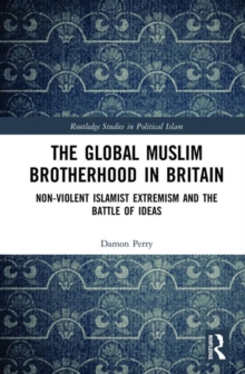 The Global Muslim Brotherhood in Britain : Non-Violent Islamist Extremism and the Battle of Ideas, Hardback Book The Global Muslim Brotherhood in Britain : Non-Violent Islamist Extremism and the Battle of Ideas, Hardback Book