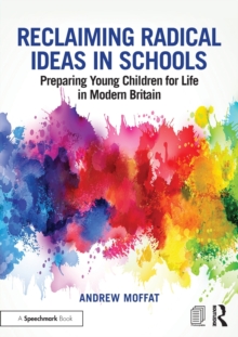 Reclaiming Radical Ideas in Schools : Preparing Young Children for Life in Modern Britain