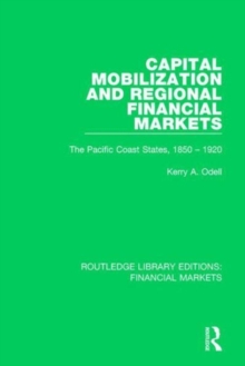 Capital Mobilization and Regional Financial Markets : The Pacific Coast States, 1850-1920, Hardback Book Capital Mobilization and Regional Financial Markets : The Pacific Coast States, 1850-1920, Hardback Book