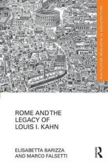 Rome and the Legacy of Louis I. Kahn, Hardback Book Rome and the Legacy of Louis I. Kahn, Hardback Book