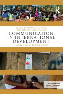 Communication in International Development : Doing Good or Looking Good?, Paperback Book Communication in International Development : Doing Good or Looking Good?, Paperback Book