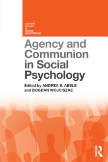 Agency and Communion in Social Psychology, Paperback / softback Book Agency and Communion in Social Psychology, Paperback / softback Book