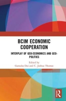 BCIM Economic Cooperation : Interplay of Geo-economics and Geo-politics, Hardback Book BCIM Economic Cooperation : Interplay of Geo-economics and Geo-politics, Hardback Book