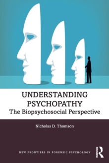 Understanding Psychopathy : The Biopsychosocial Perspective, Paperback / softback Book Understanding Psychopathy : The Biopsychosocial Perspective, Paperback / softback Book