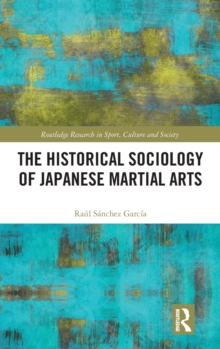 The Historical Sociology of Japanese Martial Arts, Hardback Book The Historical Sociology of Japanese Martial Arts, Hardback Book