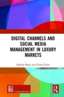 Digital Channels and Social Media Management in Luxury Markets, Hardback Book Digital Channels and Social Media Management in Luxury Markets, Hardback Book