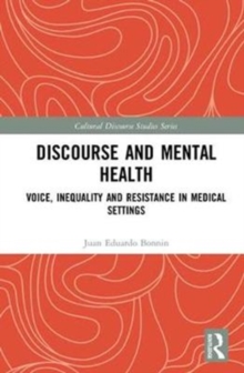 Discourse and Mental Health : Voice, Inequality and Resistance in Medical Settings, Hardback Book Discourse and Mental Health : Voice, Inequality and Resistance in Medical Settings, Hardback Book