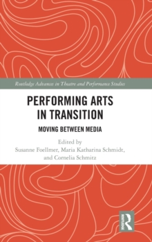 Performing Arts in Transition : Moving between Media, Hardback Book Performing Arts in Transition : Moving between Media, Hardback Book