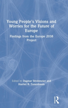Young People's Visions and Worries for the Future of Europe : Findings from the Europe 2038 Project, Hardback Book Young People's Visions and Worries for the Future of Europe : Findings from the Europe 2038 Project, Hardback Book