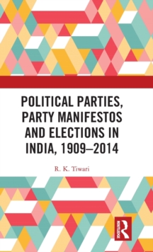 Political Parties, Party Manifestos and Elections in India, 1909-2014, Hardback Book Political Parties, Party Manifestos and Elections in India, 1909-2014, Hardback Book