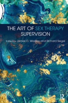 The Art of Sex Therapy Supervision, Paperback / softback Book The Art of Sex Therapy Supervision, Paperback / softback Book