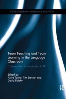 Team Teaching and Team Learning in the Language Classroom : Collaboration for innovation in ELT