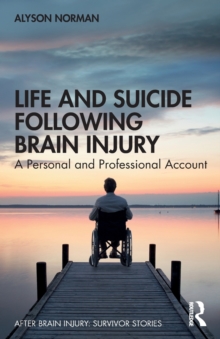 Life and Suicide Following Brain Injury : A Personal and Professional Account