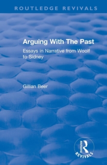 Routledge Revivals: Arguing With The Past (1989) : Essays in Narrative from Woolf to Sidney