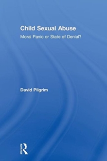 Child Sexual Abuse : Moral Panic or State of Denial?, Hardback Book Child Sexual Abuse : Moral Panic or State of Denial?, Hardback Book