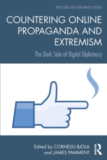 Countering Online Propaganda and Extremism : The Dark Side of Digital Diplomacy, Paperback / softback Book Countering Online Propaganda and Extremism : The Dark Side of Digital Diplomacy, Paperback / softback Book