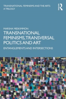 Transnational Feminisms, Transversal Politics and Art : Entanglements and Intersections