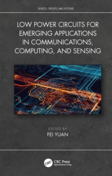 Low Power Circuits for Emerging Applications in Communications, Computing, and Sensing, Hardback Book Low Power Circuits for Emerging Applications in Communications, Computing, and Sensing, Hardback Book