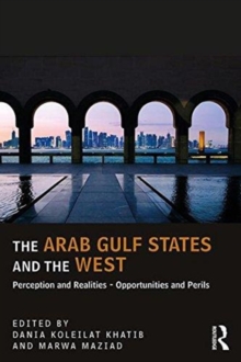 The Arab Gulf States and the West : Perceptions and Realities - Opportunities and Perils, Paperback / softback Book The Arab Gulf States and the West : Perceptions and Realities - Opportunities and Perils, Paperback / softback Book