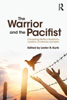 The Warrior and the Pacifist : Competing Motifs in Buddhism, Judaism, Christianity, and Islam, Paperback Book The Warrior and the Pacifist : Competing Motifs in Buddhism, Judaism, Christianity, and Islam, Paperback Book