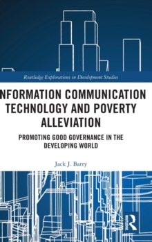 Information Communication Technology and Poverty Alleviation : Promoting Good Governance in the Developing World, Hardback Book Information Communication Technology and Poverty Alleviation : Promoting Good Governance in the Developing World, Hardback Book