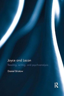 Joyce and Lacan : Reading, Writing, and Psychoanalysis, Paperback / softback Book Joyce and Lacan : Reading, Writing, and Psychoanalysis, Paperback / softback Book