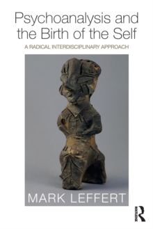 Psychoanalysis and the Birth of the Self : A Radical Interdisciplinary Approach