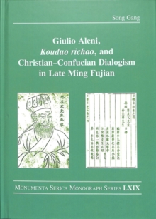 Giulio Aleni, Kouduo richao, and Christian-Confucian Dialogism in Late Ming Fujian, Hardback Book Giulio Aleni, Kouduo richao, and Christian-Confucian Dialogism in Late Ming Fujian, Hardback Book