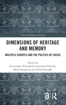 Dimensions of Heritage and Memory : Multiple Europes and the Politics of Crisis, Hardback Book Dimensions of Heritage and Memory : Multiple Europes and the Politics of Crisis, Hardback Book