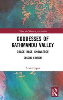 Goddesses of Kathmandu Valley : Grace, Rage, Knowledge, Hardback Book Goddesses of Kathmandu Valley : Grace, Rage, Knowledge, Hardback Book