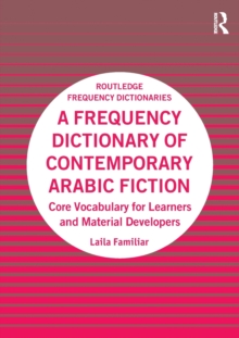 A Frequency Dictionary of Contemporary Arabic Fiction : Core Vocabulary for Learners and Material Developers