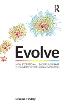 Evolve : How exceptional leaders leverage the inner voice of human evolution, Hardback Book Evolve : How exceptional leaders leverage the inner voice of human evolution, Hardback Book
