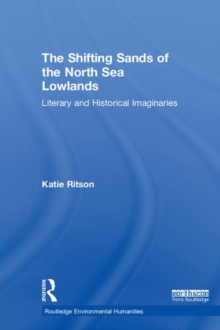 The Shifting Sands of the North Sea Lowlands : Literary and Historical Imaginaries, Hardback Book The Shifting Sands of the North Sea Lowlands : Literary and Historical Imaginaries, Hardback Book
