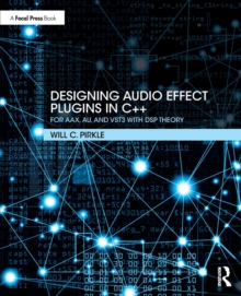 Designing Audio Effect Plugins in C++ : For AAX, AU, and VST3 with DSP Theory