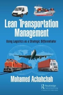 Lean Transportation Management : Using Logistics as a Strategic Differentiator, Hardback Book Lean Transportation Management : Using Logistics as a Strategic Differentiator, Hardback Book