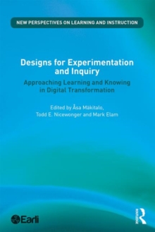 Designs for Experimentation and Inquiry : Approaching Learning and Knowing in Digital Transformation